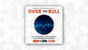 Podcast cover for Over The Bull. Central image shows a digital graph with blue and orange lines. Text: #12 - Marketing in Its Death Throes: AI Isn’t Playing by the Old Rules. Episode length is 25:37.