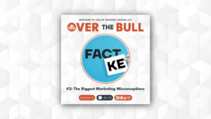 Podcast cover showing a large blue circle with the word FACT partly covered by a paper reading KE to form FAKE. Title above reads OVER THE BULL. Subtext: #2: The Biggest Marketing Misconceptions.